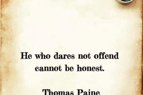 He who dares not offend cannot honest. Thomas Paine